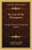 The Last Of The Plantagenets: A Tragic Drama, In Three Acts 1437027148 Book Cover