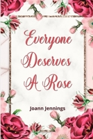 Everyone Deserves A Rose: You can't smell or enjoy them once you're gone. B08XXY3W9L Book Cover