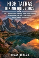 HIGH TATRAS HIKING GUIDE 2026: Your Complete Guide to Hiking Trails, Route Planning, Detailed Itineraries, and Local Insights Across Slovakia and Poland (The Hiker's Companion Series) B0HCK5BQR4 Book Cover