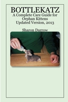 BOTTLEKATZ: A Complete Care Guide for Orphan Kittens 1411666534 Book Cover