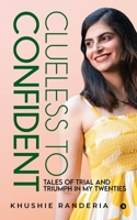 Clueless To Confident: Tales Of Trial And Triumph In My Twenties. B0F99YSJBW Book Cover