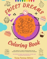 Sweet Dreams Coloring Book Lovely Designs Of Delicious Sweets, Ice Creams, Cakes Perfect Gift For Kids And Teens: Cute images of a sweet fantasy world for children's relaxation and creativity B0BZ3HCKZ8 Book Cover