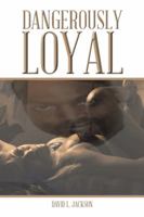 Dangerously Loyal 1490718702 Book Cover