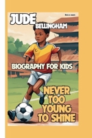 JUDE BELLINGHAM: NEVER TOO YOUNG TO SHINE B0DJ5SFTZD Book Cover