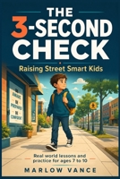 The 3-Second Check: Raising Street Smart Kids: Real World Lessons and Practice for Ages 7 to 10 to Notice Danger, Say No, and Stay Safe on Their Own B0H94R7J2W Book Cover