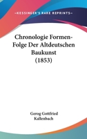 Chronologie Formen-Folge Der Altdeutschen Baukunst (1853) 1160341257 Book Cover