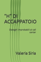 “H” DI ACCAPPATOIO: Dialoghi improbabili al call center (Italian Edition) B0FS21QKG6 Book Cover
