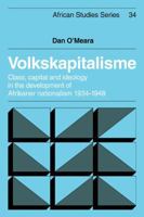 Volkskapitalisme: Class, Capital, And Ideology In The Development Of Afrikaner Nationalism, 1934 1948 052110467X Book Cover