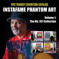 InstaFame Phantom Art (Volume 1): The Nic 707 Collection (NYC Transit Exhibition Catalog) 1736756400 Book Cover