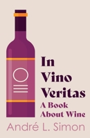 In Vino Veritas, A Book About Wine 1017106843 Book Cover