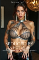 Seduced by a hot MILF: Mature passion, youthful yearning B0DSD4P46Y Book Cover