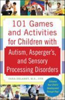101 Games and Activities for Children with Autism, Asperger's and Sensory Processing Disorders 0071623361 Book Cover
