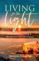 Living in the Light: A Guide To Discovering & Manifesting Your Life Purpose 0578733498 Book Cover