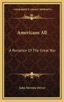 Americans All: A Romance Of The Great War 1347156593 Book Cover