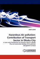 Hazardous Air pollution: Contribution of Transport Sector in Dhaka City 3843387656 Book Cover