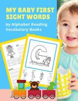 My Baby First Sight Words by Alphabet Reading Vocabulary Books: Easy and Fun 100+ Learning ABC frequency visual dictionary flash card games. Teach childrens with tracing workbook and picture coloring  1075405025 Book Cover