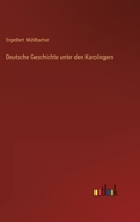 Deutsche Geschichte unter den Karolingern 3368440586 Book Cover