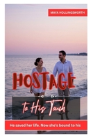 Hostage to His Touch: HE SAVED HER LIFE. NOW SHE’S BOUND TO HIS. B0FCLZM1MV Book Cover