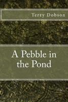 A Pebble in the Pond 1477582894 Book Cover