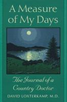 A Measure of My Days: The Journal of a Country Doctor 0874518857 Book Cover