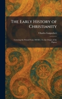 The Early History of Christianity: Covering the Period From 300 B.C. To the Origin of the Papacy 1025617770 Book Cover