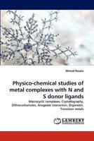 Physico-chemical studies of metal complexes with N and S donor ligands: Macrocyclic complexes, Crystallography, Dithiocarbamates, Anagostic interaction, Organotin, Transition metals 3844312218 Book Cover