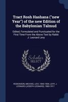 Tract Rosh Hashana (New Year) of the New Edition of the Babylonian Talmud: Edited, Formulated and Punctuated for the First Time from the Above Text by Rabbi J. Leonard Levy 1377062260 Book Cover