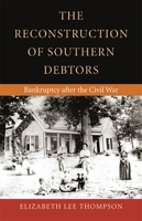 The Reconstruction of Southern Debtors: Bankruptcy After the Civil War (Studies in the Legal History of the South) 0820326240 Book Cover