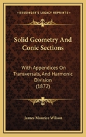 Solid Geometry and Conic Sections: With Appendices on Transversals, and Harmonic Division 1164969765 Book Cover