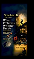 Sreehari K the Great - When Problems Whisper Desire: How a 17-Year-Old Turns Problems into Success B0FKGXN3H3 Book Cover