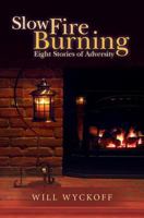 Slow Fire Burning: Eight Stories of Adversity 1539914666 Book Cover