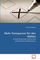 Mehr Transparenz für den Wähler: Entwicklung eines end-to-end verifizierbaren Wahlsystems 3639234154 Book Cover