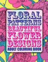 Floral Patterns Beautiful Flower Designs Adult Coloring Book 1502407507 Book Cover