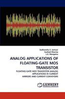 ANALOG APPLICATIONS OF FLOATING-GATE MOS TRANSISTOR: FLOATING-GATE MOS TRANSISTOR ANALOG APPLICATIONS IN CURRENT MIRRORS AND CURRENT CONVEYORS 3838369912 Book Cover