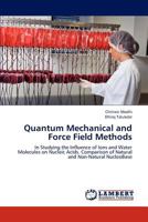 Quantum Mechanical and Force Field Methods: In Studying the Influence of Ions and Water Molecules on Nucleic Acids. Comparison of Natural and Non-Natural NucleoBase 3659218537 Book Cover