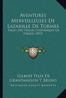 Aventures Merveilleuses De Lazarille De Tormes: Tirees Des Vielles Chroniques De Tolede (1833) 1161019952 Book Cover