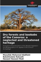 Dry forests and baobabs of the Comoros: a neglected and threatened heritage: Ecological Characterization of Dry Baobab Vegetation and Biogeography of A. digitata in the Comoro Archipelago 6206209571 Book Cover