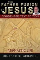The Father Fusion Of Jesus_Monastic Life_Condensed Text Edition 1540632423 Book Cover