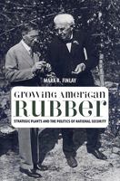 Growing American Rubber: Strategic Plants and the Politics of National Security (Studies in Modern Science, Technology, and the Environment) 0813544831 Book Cover