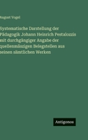 Systematische Darstellung der Pädagogik Johann Heinrich Pestalozzis mit durchgängiger Angabe der quellenmäszigen Belegstellen aus seinen sämtlichen Werken 3563997462 Book Cover