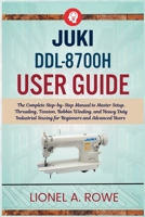 JUKI DDL-8700H User Guide: The Complete Step-by-Step Manual to Master Setup, Threading, Tension, Bobbin Winding, and Heavy Duty Industrial Sewing for Beginners and Advanced Users B0H87RG7ZW Book Cover