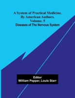 A system of practical medicine. By American authors. Vol. 5: Diseases of the nervous system 9374598620 Book Cover