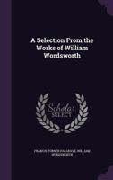 A Selection from the Works of William Wordsworth 116454764X Book Cover