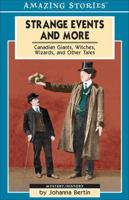 Strange Events and More: Canadian Giants, Witches, Wizards and Other Tales (An Amazing Stories Book) (Amazing Stories) 1551537834 Book Cover