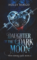 Daughter of the Dark Moon: Book 3 of the Twin Moons Saga 1717724981 Book Cover