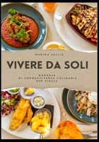 Vivere da Soli: Manuale di Sopravvivenza Culinaria per Single (Italian Edition) B0CQVRR367 Book Cover