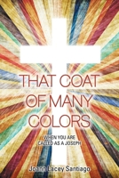 THAT COAT OF MANY COLORS: WHEN YOU ARE CALLED AS A JOSEPH B0F7HVYLYH Book Cover