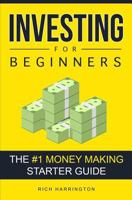 Investing for Beginners: The #1 Money Making Starter Guide 1537270656 Book Cover