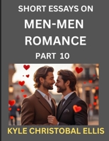 Men-Men Dating and Romance (Part 10)- Short Essays on MM Romance, Exploring Dynamics of Gay, Lesbian and Homosexual Love Relationship B0FL58GP2J Book Cover