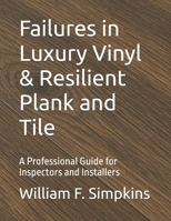 Failures in Luxury Vinyl & Resilient Plank and Tile: A Professional Guide for Inspectors and Installers B0FS28XHK3 Book Cover